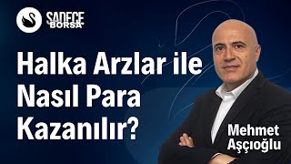 Halka Arzlar ile Nasıl Para Kazanılır  Mehmet Aşçıoğlu [upl. by Kristian]