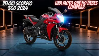 Nueva Veloci Scorpio 300 2024😬  Una Moto que No Deberías de Comprar😔 [upl. by Nafets100]