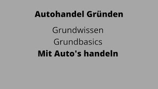 Autohandel Gründen  Grundwissen   Mit Autoquots handeln  Grundbasics [upl. by Coats304]