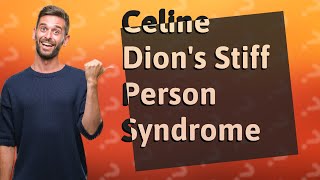 What Are the Symptoms of Stiff Person Syndrome That Celine Dion Revealed [upl. by Lorusso187]