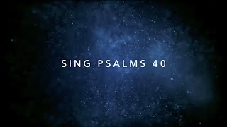 Sing Psalm 40 [upl. by Sibeal]