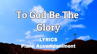 To God Be The Glory  Piano  Lyrics  Accompaniment  Hymns  Hymnals [upl. by Anerec346]