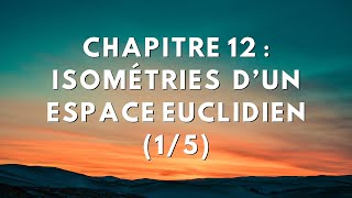 Chapitre 12  Isométries dun espace euclidien 15 [upl. by Yenmor]