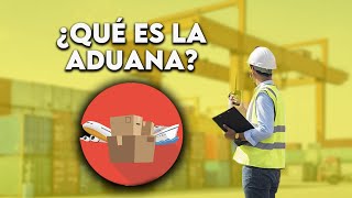 🔴¿Qué Es Una ADUANA Y Cómo Funciona [upl. by Ennayoj]