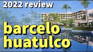 Barcelo Huatulco  Quick Overview  March 2022 [upl. by Giulio]