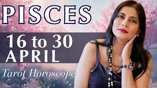 PISCES Tarot reading from 16 to 30 April 2024 [upl. by Delfeena]