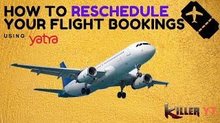 How to Reschedule your Domestic Flight Using Yatra [upl. by Lhadnek]