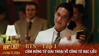 CÔNG TỬ BẠC LIÊU  NGUỒN CẢM HỨNG VÀ CÂU CHUYỆN ĐIỆN ẢNH  BTS TẬP 1  DKKC 122024 [upl. by Nivk]