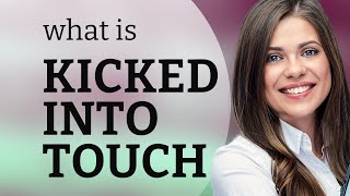 Understanding the Phrase quotKicked into Touchquot A Guide for English Language Learners [upl. by Lila]