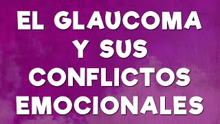 EL GLAUCOMA Y SUS CONFLICTOS EMOCIONALES [upl. by Nauqad415]