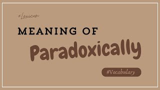 What does Paradoxically mean [upl. by Cressy]