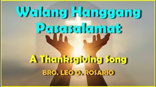 WALANG HANGGANG PASASALAMAT  A THANKSGIVING SONG  Bro Leo O Rosario [upl. by Paluas]