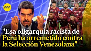 Maduro acusa que Selección de Venezuela fue víctima de xenofobia en Perú [upl. by Treble]