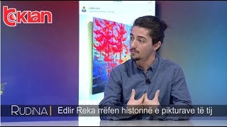 Rudina  Edlir Reka rrefen historine e pikturave te tij 28 janar 2019 [upl. by Frame]