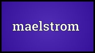 Maelstrom Meaning [upl. by Nauqel]