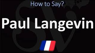 How to Pronounce Paul Langevin CORRECTLY [upl. by Otis]