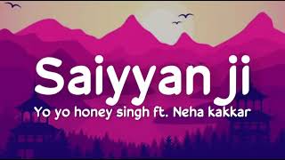 Saiyaan ji lyrics Yo Yo Honey Singh ft Neha Kakkar  Nusrat Bharucha  Hommie Dilliwala Lil Golu [upl. by Skelly]