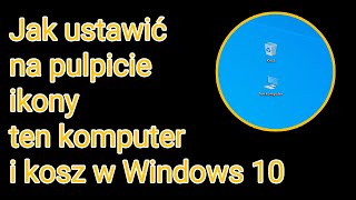 Jak ustawić na pulpicie ikony ten komputer i kosz w Windows 10 [upl. by Maressa427]