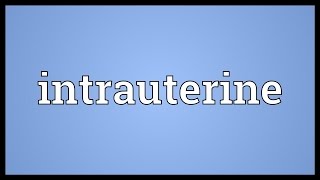 Intrauterine Meaning [upl. by Inva]