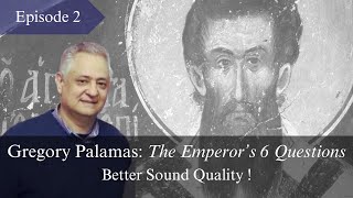 Gregory Palamas The Emperors Six Questions Better Sound Quality Episode 2bis Prof C Veniamin [upl. by Ecienahs]