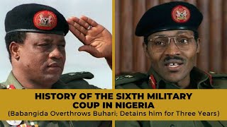 History of Sixth Military Coup in Nigeria Babangida Overthrows Buhari Detains Him for Three Years [upl. by Drawets438]