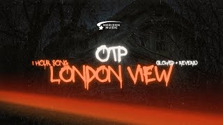 TPL BM OTP  London View slowed  reverb  1H [upl. by Alyda208]