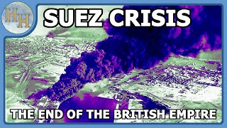 The Suez Crisis 1956 — The Final Death Blow to the British Superpower [upl. by Yrrak]