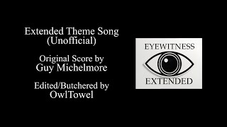 Eyewitness Theme Song  Extended Theme Song Unofficial [upl. by Analahs]