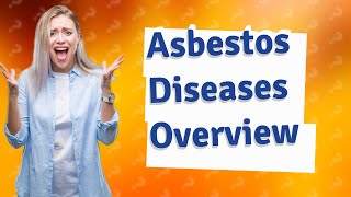 What are the 4 major asbestosrelated diseases [upl. by Ettegirb]