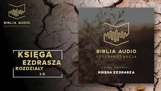 BIBLIA AUDIO superprodukcja  15  Księga Ezdrasza  rozdziały 15  Stary Testament [upl. by Gnuhc596]