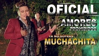 Ya No Sufras Muchachita Amores Prohibidos Video Oficial 2018 HD [upl. by Sallad]