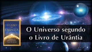 02 O Universo segundo o Livro de Urântia [upl. by Colligan]