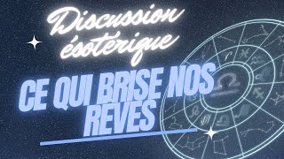 Discussion Esotérique  Ceeux qui brisent nos rêves [upl. by Blatt864]