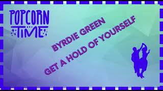 Byrdie Green  Get A Hold Of Yourself [upl. by Costanza690]