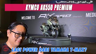 KYMCO AK550 PREMIUM  LAGI POWER DARI YAMAHA TMAX [upl. by Iot79]