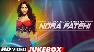 Ultimate Dance Hits of Nora Fatehi  Video Jukebox  Best of Nora Fatehi Songs  TSeries [upl. by Christine]