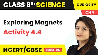 Exploring Magnets  Activity 44  Class 6 Science  Curiosity Chapter 4  CBSE 202425 [upl. by Risan]