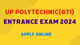 UP Polytechnic GTI Entrance Exam 2024 Online Apply [upl. by Demakis102]