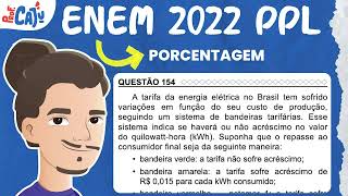 ENEM 2022 PPL 154 📘 PORCENTAGEM A tarifa da energia elétrica no Brasil tem sofrido variações em [upl. by Aara]