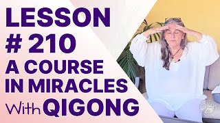 ACIM Lesson 210 with Qigong Review VI of Lesson 190 A Course in Miracles Support [upl. by Tnahsarp]