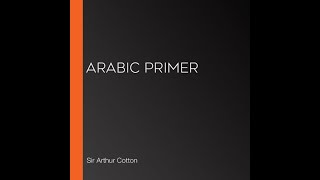 Arabic Primer by Sir Arthur Cotton  Audiobook [upl. by Anchie763]