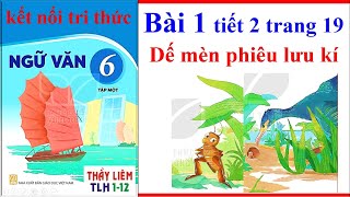 Ngữ Văn 6 Sách Kết Nối Tri Thức Bài 1 tiết 2  Dế Mèn Phiêu Lưu Kí Trang 19 [upl. by Bryon]