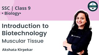 Class 9 Introduction to Biotechnology  Muscular Tissue  Biology  Akshata Kirpekar [upl. by Nueoht489]