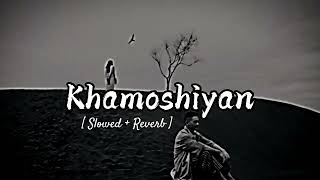 Khamoshiyan  Slowed amp Reverb  Arijit Singh  lofi slowedrewerbsong arijitsingh viralsong [upl. by Haikezeh]