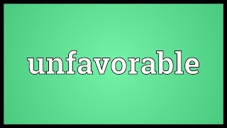 Unfavorable Meaning [upl. by Kamillah]