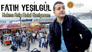 Fatih YEŞİLGÜL  Hakkımı Helal Etmiyorum Sana Yâr [upl. by Jock]