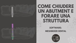 MESHMIXER DENTAL COME CHIUDERE UN ABUTMENT DIGITALE E FORARE UNA STRUTTURA IMPLANT TUTORIAL EXOCAD [upl. by Nwahsor704]