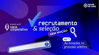 Ep 07  Recrutamento e seleção sem noção As emoções no processo seletivo [upl. by Charlton199]