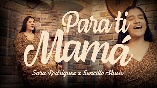 Para Ti Mamá  Sara Rodriguez  Sencillo Music  Día de la madre [upl. by Kalina]