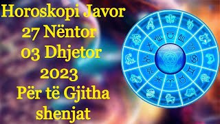 Horoskopi Javor 27 Nëntor  03 Dhjetor 2023 🍀🙏🏻❤️ Për të Gjitha shenjat [upl. by Francklin]